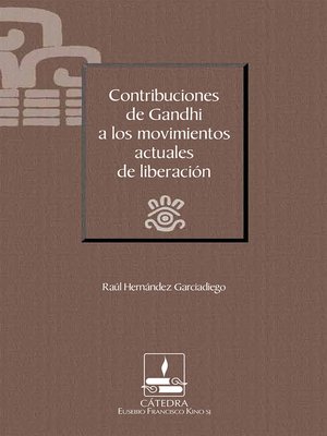 cover image of Contribuciones de Gandhi a los movimientos actuales de liberación (Cátedra Eusebio Francisco Kino)
